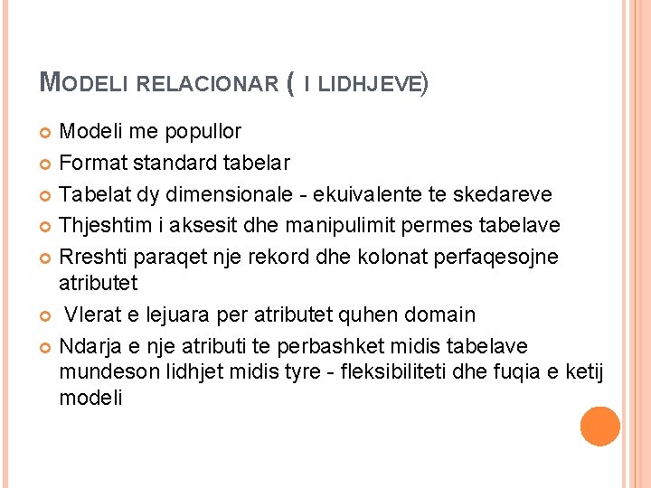 MODELI RELACIONAR ( I LIDHJEVE) Modeli me popullor Format standard tabelar Tabelat dy dimensionale