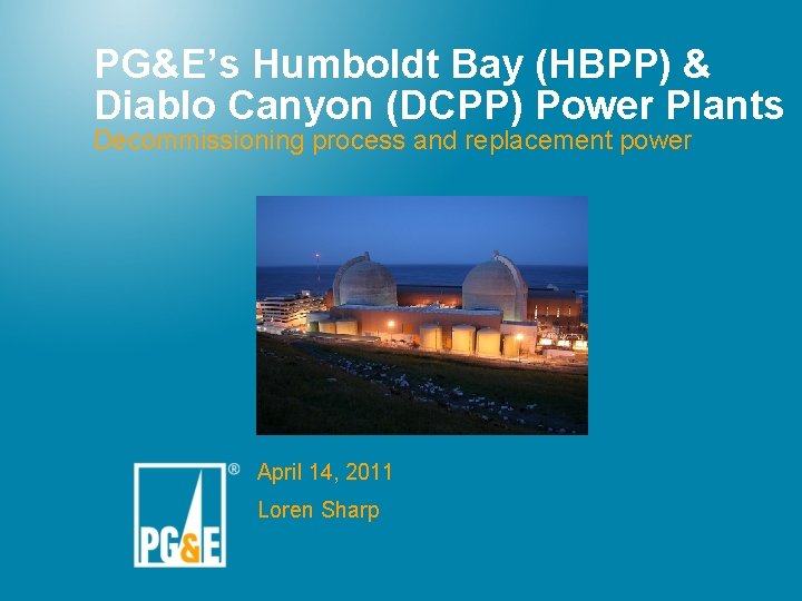 PG&E’s Humboldt Bay (HBPP) & Diablo Canyon (DCPP) Power Plants Decommissioning process and replacement