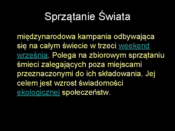 Sprzątanie Świata międzynarodowa kampania odbywająca się na całym świecie w trzeci weekend września. Polega