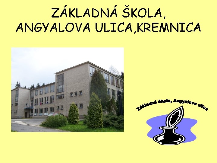 ZÁKLADNÁ ŠKOLA, ANGYALOVA ULICA, KREMNICA 