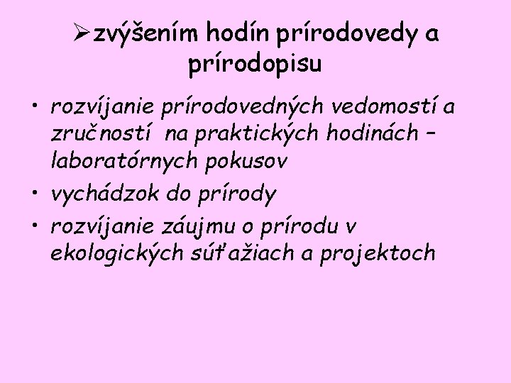 Øzvýšením hodín prírodovedy a prírodopisu • rozvíjanie prírodovedných vedomostí a zručností na praktických hodinách