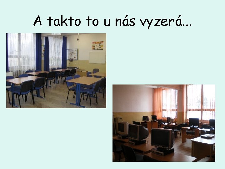 A takto to u nás vyzerá. . . 