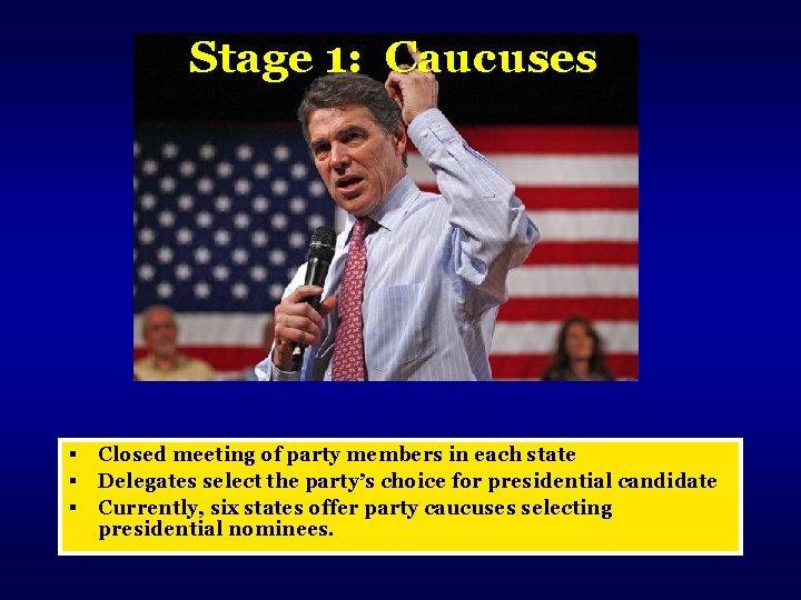 Stage 1: Caucuses § § § Closed meeting of party members in each state