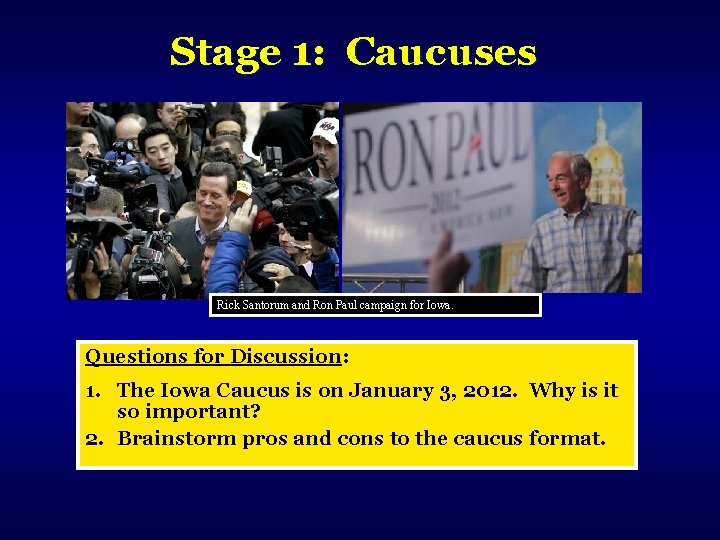 Stage 1: Caucuses Rick Santorum and Ron Paul campaign for Iowa. Questions for Discussion: