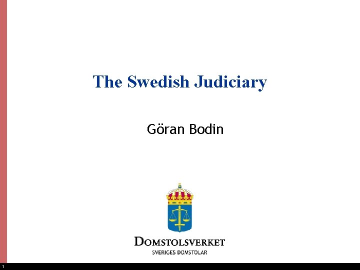 The Swedish Judiciary Göran Bodin 1 