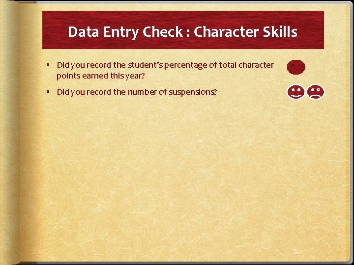 Data Entry Check : Character Skills Did you record the student’s percentage of total