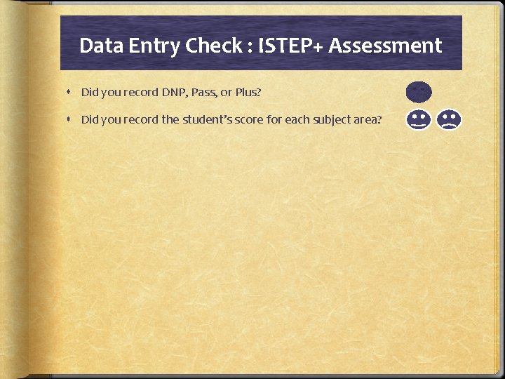 Data Entry Check : ISTEP+ Assessment Did you record DNP, Pass, or Plus? Did