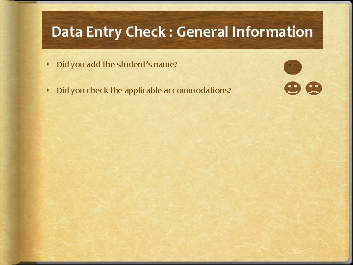 Data Entry Check : General Information Did you add the student’s name? Did you