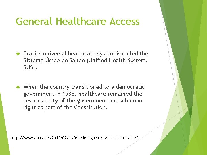 General Healthcare Access Brazil's universal healthcare system is called the Sistema Único de Saude