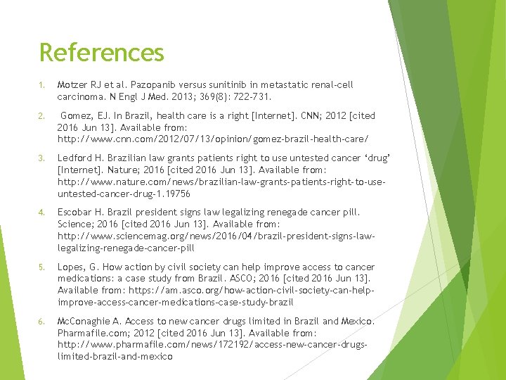 References 1. Motzer RJ et al. Pazopanib versus sunitinib in metastatic renal-cell carcinoma. N