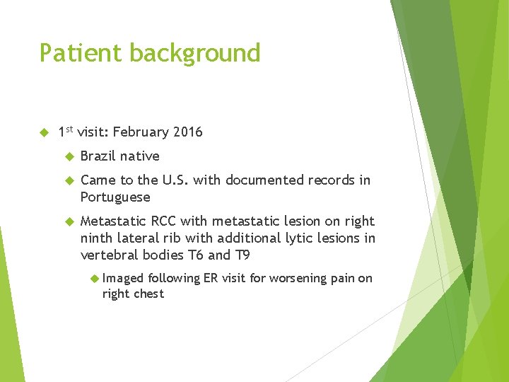 Patient background 1 st visit: February 2016 Brazil native Came to the U. S.