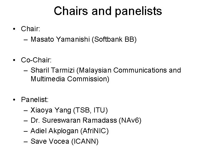 Chairs and panelists • Chair: – Masato Yamanishi (Softbank BB) • Co-Chair: – Sharil