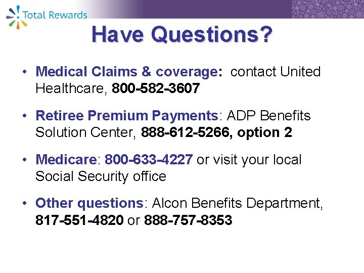 Have Questions? • Medical Claims & coverage: contact United Healthcare, 800 -582 -3607 •
