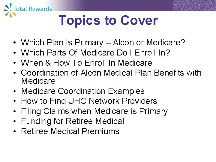 Topics to Cover • • • Which Plan Is Primary – Alcon or Medicare?