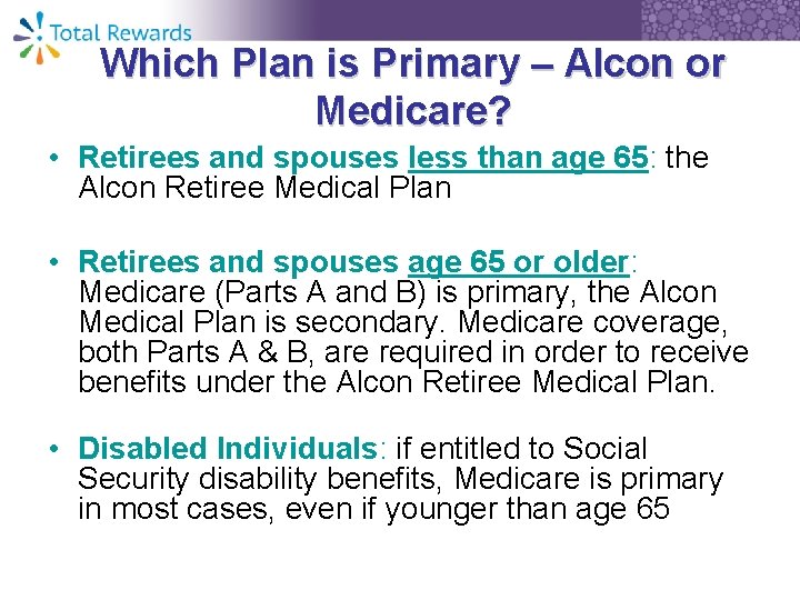Which Plan is Primary – Alcon or Medicare? • Retirees and spouses less than