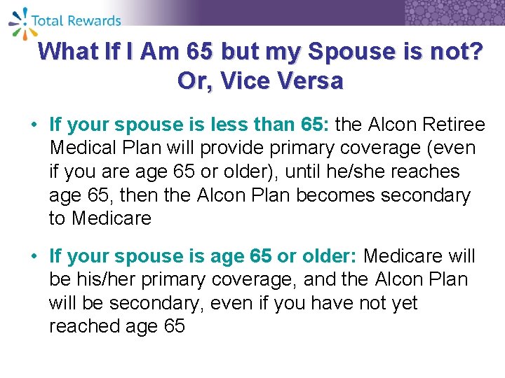 What If I Am 65 but my Spouse is not? Or, Vice Versa •