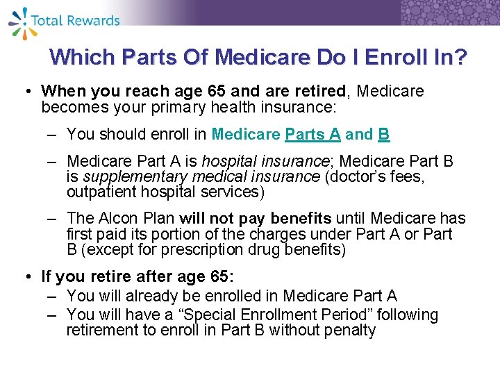 Which Parts Of Medicare Do I Enroll In? • When you reach age 65