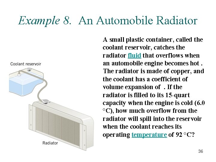 Example 8. An Automobile Radiator A small plastic container, called the coolant reservoir, catches