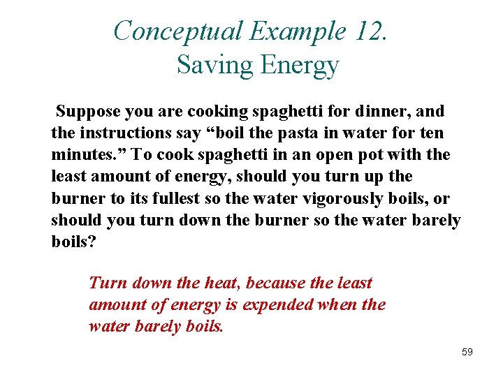 Conceptual Example 12. Saving Energy Suppose you are cooking spaghetti for dinner, and the