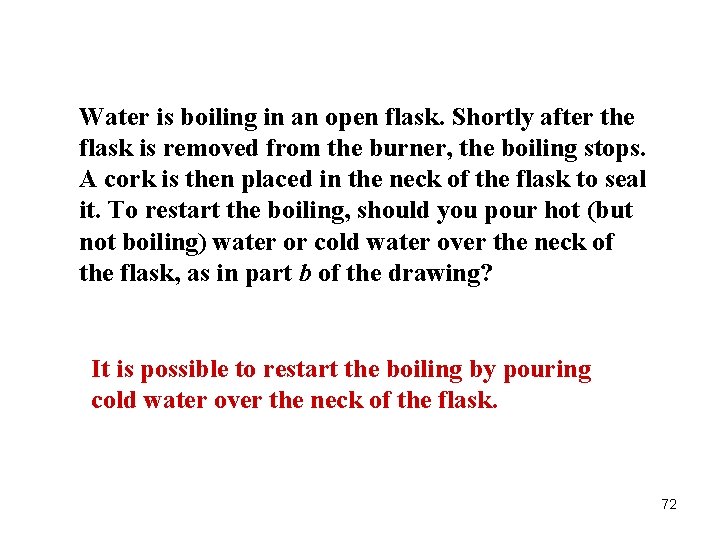 Water is boiling in an open flask. Shortly after the flask is removed from
