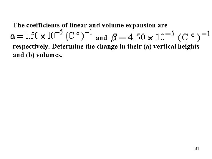 The coefficients of linear and volume expansion are and respectively. Determine the change in