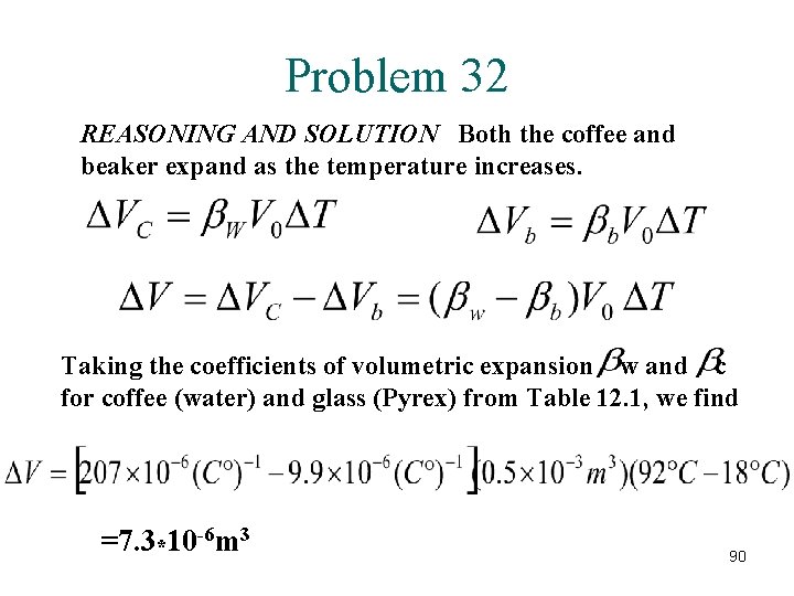 Problem 32 REASONING AND SOLUTION Both the coffee and beaker expand as the temperature
