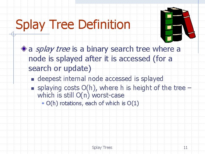 Splay Tree Definition a splay tree is a binary search tree where a node