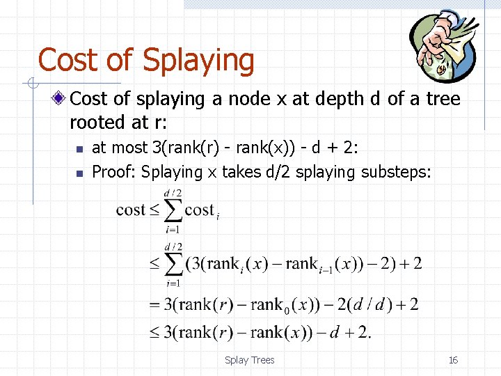 Cost of Splaying Cost of splaying a node x at depth d of a