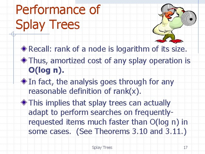 Performance of Splay Trees Recall: rank of a node is logarithm of its size.