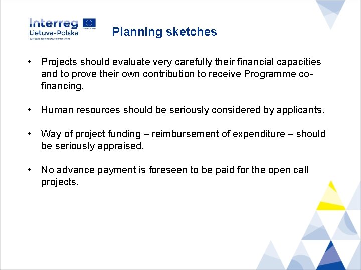Planning sketches • Projects should evaluate very carefully their financial capacities and to prove
