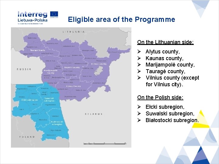 Eligible area of the Programme On the Lithuanian side: Ø Ø Ø Alytus county,