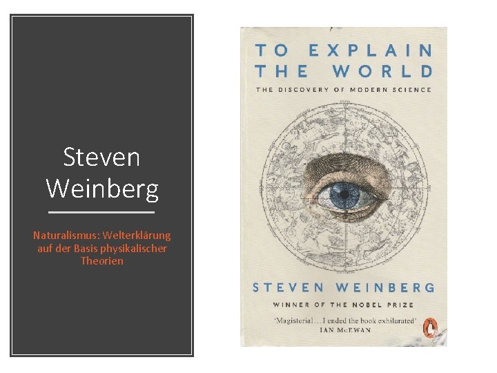 Steven Weinberg Naturalismus: Welterklärung auf der Basis physikalischer Theorien 