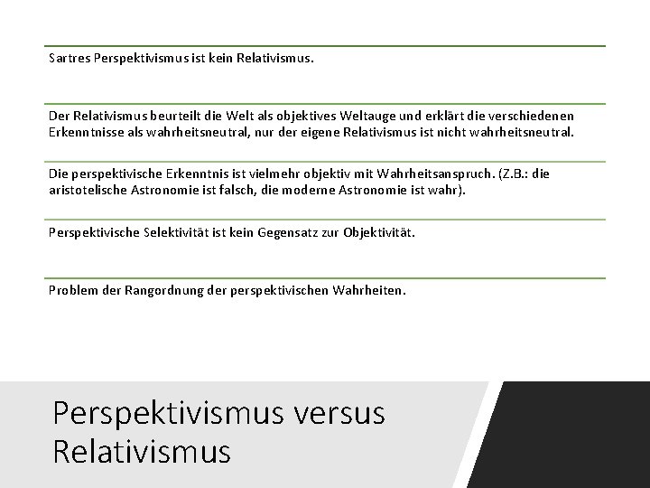 Sartres Perspektivismus ist kein Relativismus. Der Relativismus beurteilt die Welt als objektives Weltauge und