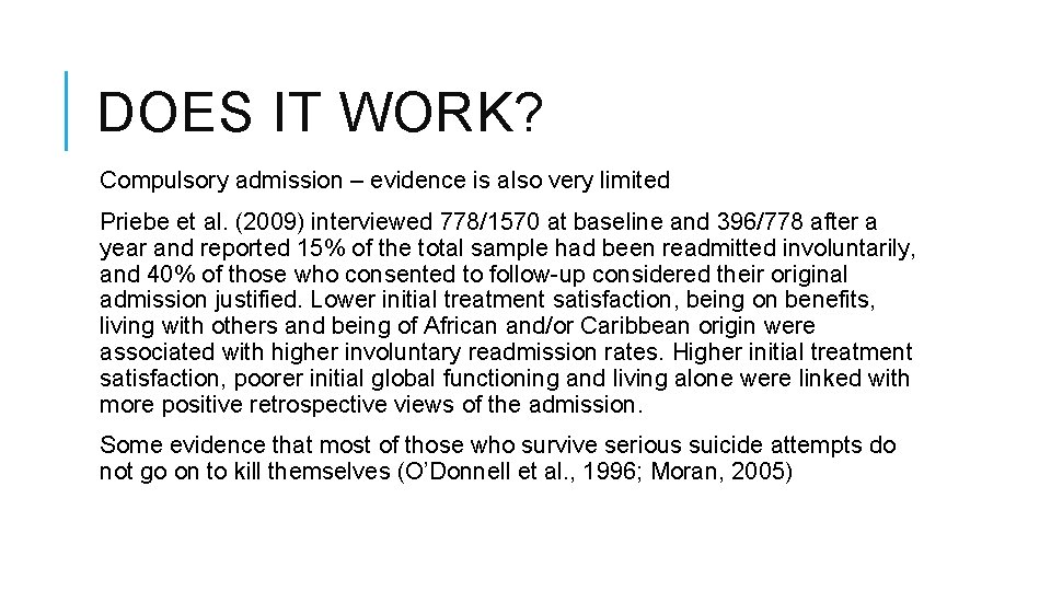 DOES IT WORK? Compulsory admission – evidence is also very limited Priebe et al.