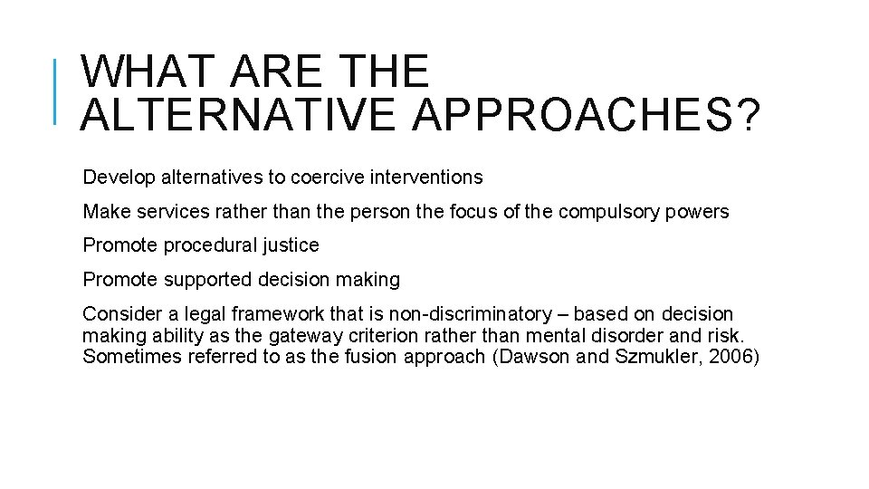 WHAT ARE THE ALTERNATIVE APPROACHES? Develop alternatives to coercive interventions Make services rather than