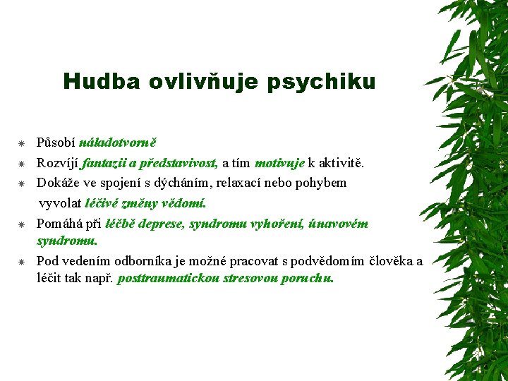 Hudba ovlivňuje psychiku Působí náladotvorně Rozvíjí fantazii a představivost, a tím motivuje k aktivitě.