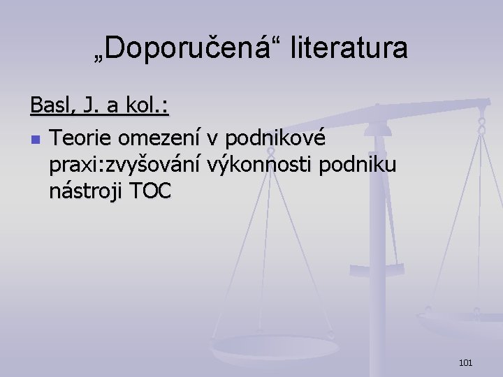 „Doporučená“ literatura Basl, J. a kol. : n Teorie omezení v podnikové praxi: zvyšování