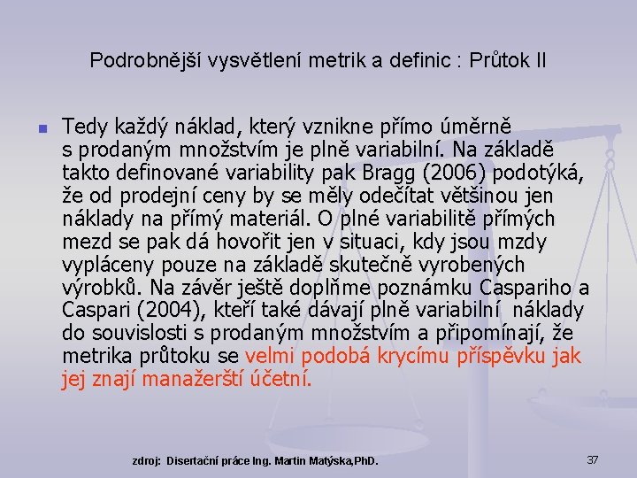 Podrobnější vysvětlení metrik a definic : Průtok II n Tedy každý náklad, který vznikne