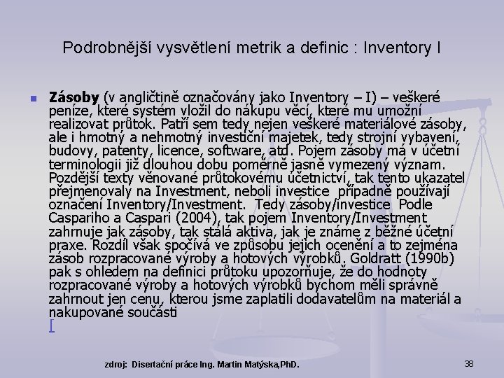 Podrobnější vysvětlení metrik a definic : Inventory I n Zásoby (v angličtině označovány jako