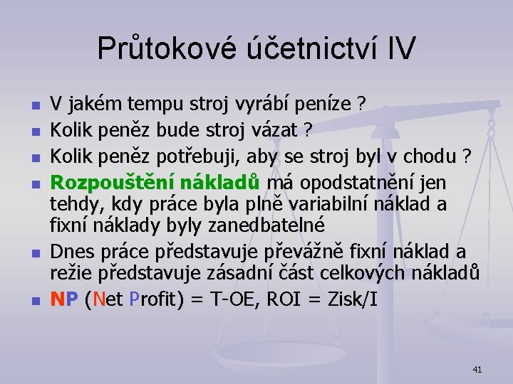 Průtokové účetnictví IV n n n V jakém tempu stroj vyrábí peníze ? Kolik