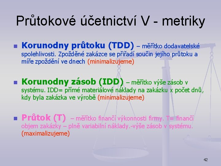 Průtokové účetnictví V - metriky n Korunodny průtoku (TDD) – měřítko dodavatelské spolehlivosti. Zpožděné