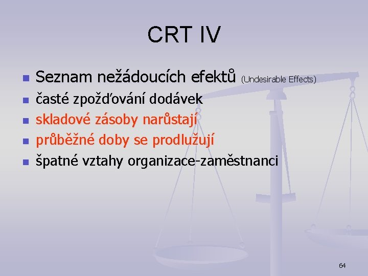 CRT IV n n n Seznam nežádoucích efektů (Undesirable Effects) časté zpožďování dodávek skladové
