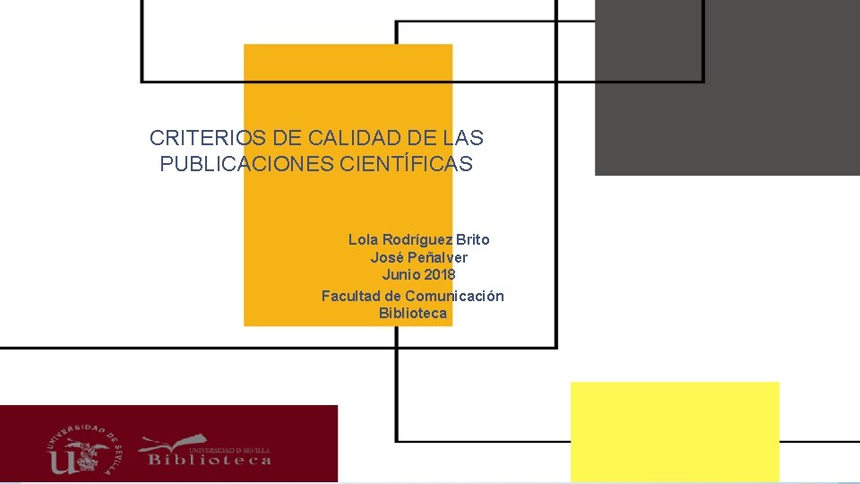 CRITERIOS DE CALIDAD DE LAS PUBLICACIONES CIENTÍFICAS Lola Rodríguez Brito José Peñalver Junio 2018