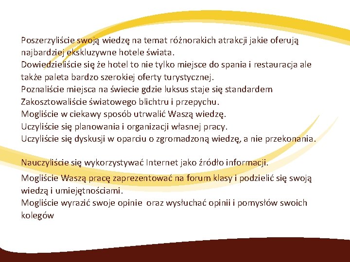 Poszerzyliście swoją wiedzę na temat różnorakich atrakcji jakie oferują najbardziej ekskluzywne hotele świata. Dowiedzieliście