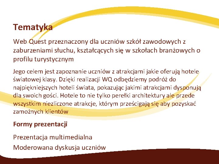 Tematyka Web Quest przeznaczony dla uczniów szkół zawodowych z zaburzeniami słuchu, kształcących się w