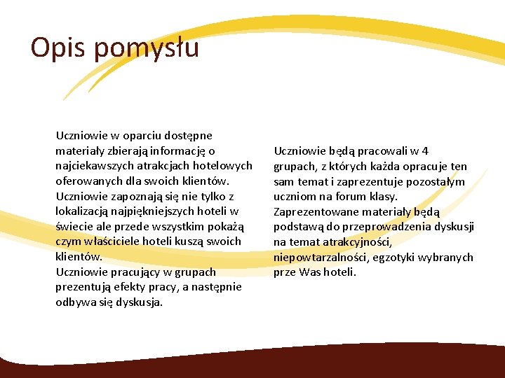 Opis pomysłu Uczniowie w oparciu dostępne materiały zbierają informację o najciekawszych atrakcjach hotelowych oferowanych