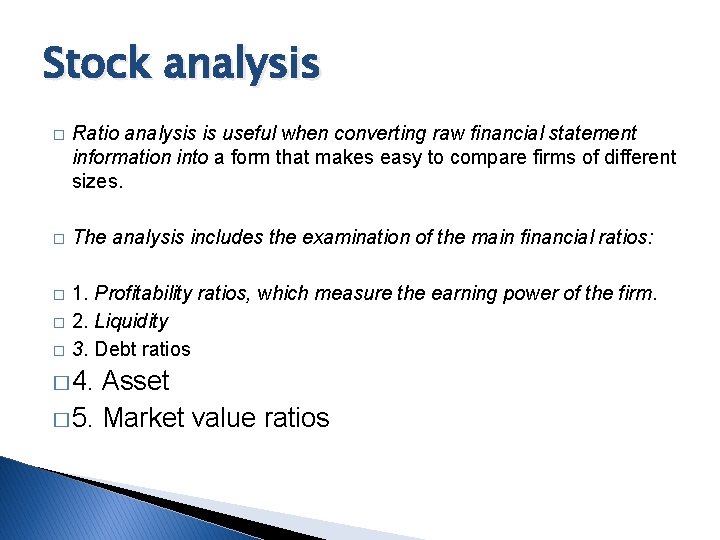 Stock analysis � Ratio analysis is useful when converting raw financial statement information into