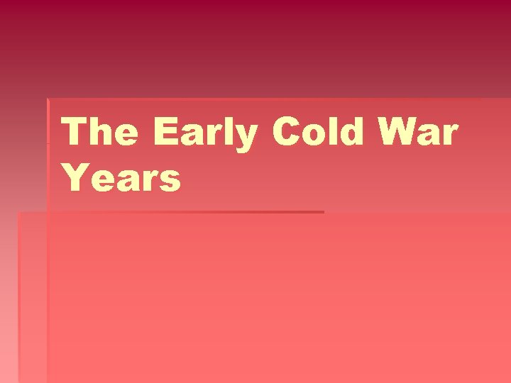The Early Cold War Years 