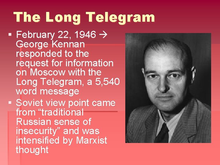 The Long Telegram § February 22, 1946 George Kennan responded to the request for