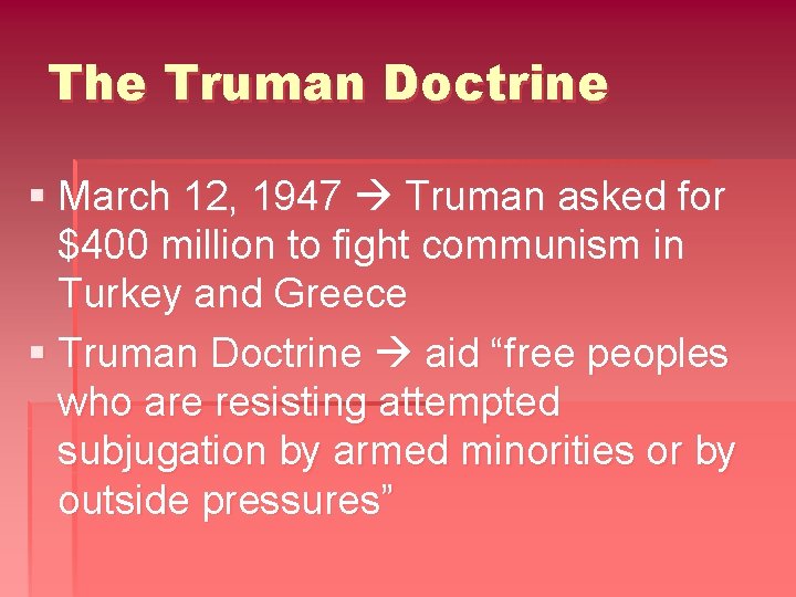 The Truman Doctrine § March 12, 1947 Truman asked for $400 million to fight